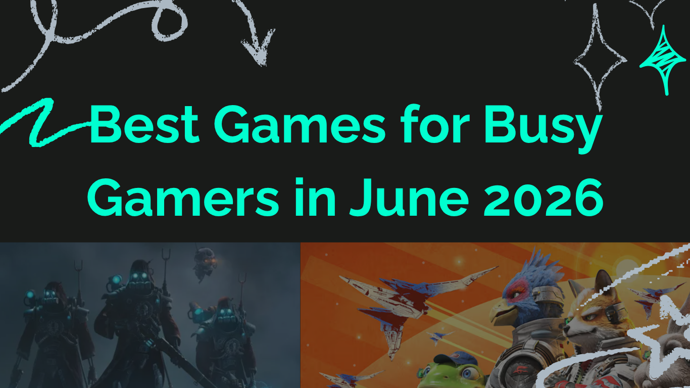 Best Games for Busy Gamers in June 2026